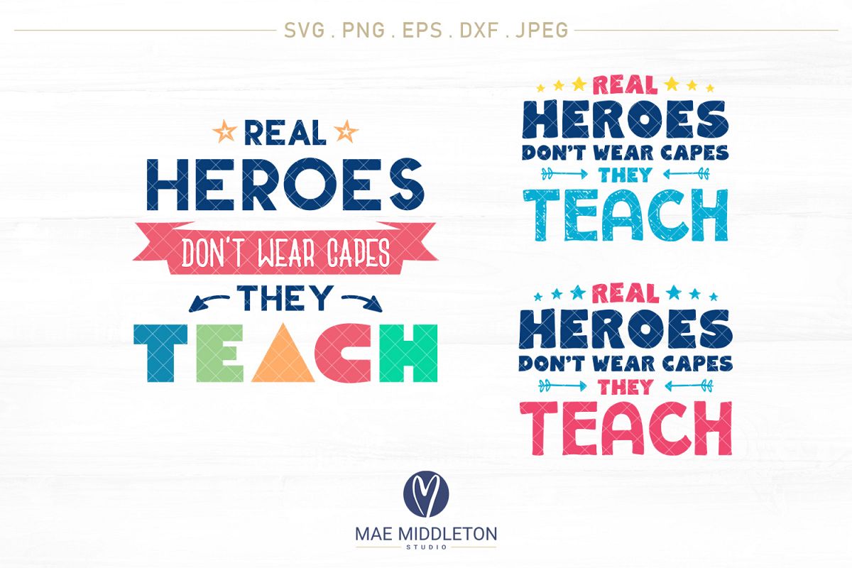 Real Heroes Don T Wear Capes They Teach Svg Cut Files Svgs