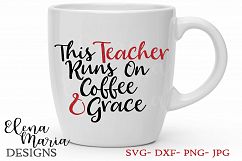 This Teacher Runs On Coffee And Grace SVG Cut File Product Image 1