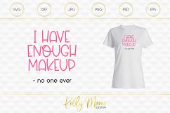 I Have Enough Makeup Said No One Ever SVG File Product Image 1