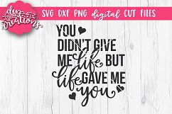 You Didn&#039;t Give Me Life But Life Gave Me You - SVG - DXF Product Image 1