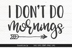 I Don't Do Mornings - SVG DXF JPG PNG EPS Product Image 1