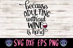 Because Adulting without Wine is Hard | SVG DXF EPS PNG File Product Image 1