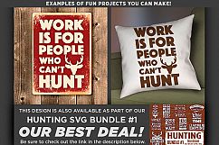 Work is for People Who Can&#039;t Hunt - Deer HUNTING SVG - 827 Product Image 2
