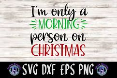 I&#039;m Only a Morning Person on Christmas | SVG DXF EPS PNG Product Image 1