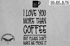 I Love You More Than Coffee Please Don&#039;t Make Me Prove It Product Image 1