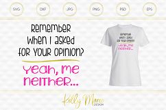 Remember When I Asked For Your Opinion? - Sarcastic SVG File Product Image 1