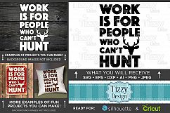 Work is for People Who Can&#039;t Hunt - Deer HUNTING SVG - 827 Product Image 1