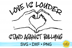 LOVE IS LOUDER STAND AGAINST BULLYING SVG DXF PNG Product Image 1