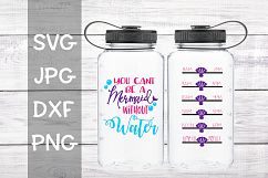 You cant be a mermaid without water, water tracker, svg Product Image 1