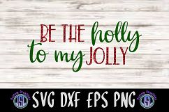 Be the Holly to my Jolly | Christmas Design| SVG DXF EPS PNG Product Image 1