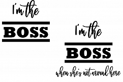 I&#039;m the Boss , I&#039;m the Boss when she&#039;s not around here  SVG , DXF , PNG, Cutting files  Product Image 2