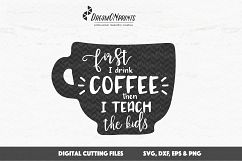Teacher SVG - First I Drink Coffee Product Image 1