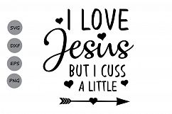I Love Jesus But I Cuss a Little SVG, Jesus SVG, I Love Jesus SVG, Southern, Christian Svg, Religious Svg, Cricut Files, svg, dxf, eps, png. Product Image 1
