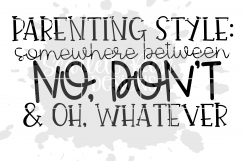 Parenting Style Somewhere Between No Dont &amp; Oh Whatever Product Image 2
