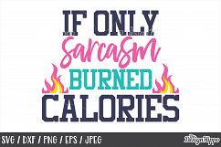 Funny, SVG, If only sarcasm burned calories, Sarcastic, Mom Product Image 1