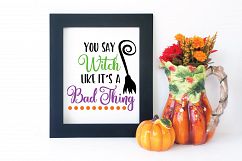 You Say Witch like it&#039;s a Bad Thing SVG Cut File - Halloween Product Image 4