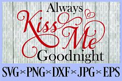 Always kiss me Goodnight SVG PNG EPS DXF JPG Kisses Love Product Image 1