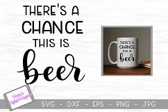 Beer SVG - There&#039;s a chance this is beer Product Image 1