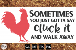 Sometimes You Just Gotta Say Cluck It and Walk Away Product Image 1