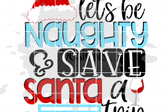 Let's Be Naughty and Save Santa a Trip SVG Product Image 2