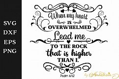 When my heart is overwhelmed Lead me to the rock that is higher than I - Psalm 6:12 SVG Decal Product Image 1