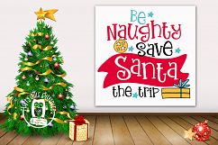 Christmas SVG cut files - Be Naughty, Save Santa the Trip Product Image 1