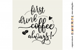 FIRST DRINK COFFEE - ALWAYS! - funny quote - SVG DXF EPS PNG - Cricut and Silhouette - clean cutting files Product Image 3
