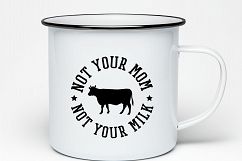 Not your mom Not your milk Printable Product Image 1