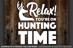 Relax You&#039;re on Hunting Time - Deer HUNTING SVG Files - 828 Product Image 3