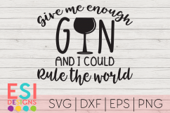 Give me enough Gin and I could Rule the World Cut File Product Image 1