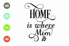 Home is Where Mom is SVG, Mother&#039;s Day Cut File Product Image 1