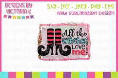 All the witches love me, Halloween, Sublimation, PNG, PDF Product Image 1