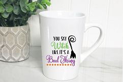 You Say Witch like it&#039;s a Bad Thing SVG Cut File - Halloween Product Image 5
