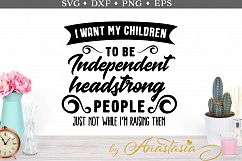 I want my children to be independent headstrong people SVG cut file Product Image 1