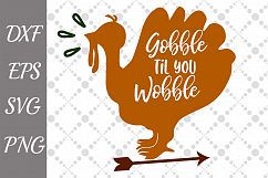 Gobble Till You Wobble Svg, THANKSGIVING SVG Turkey Svg Product Image 1
