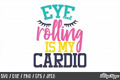 Funny, SVG, Eye rolling is my cardio, Sassy, Sarcastic, Mom Product Image 1