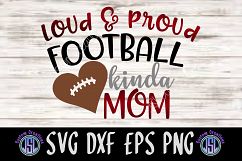 Loud &amp; Proud Football kinda Mom | SVG DXF EPS PNG Cut File Product Image 1