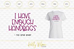 I Have Enough Handbags Said No One Ever SVG File Product Image 1