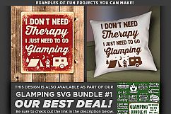 I Don&#039;t Need Therapy I Just Need To Go Glamping SVG - 793 Product Image 2