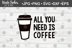 All You Need is Coffee SVG Cut File Product Image 1
