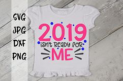 2019 isn't ready for me, New years, SVG Product Image 1