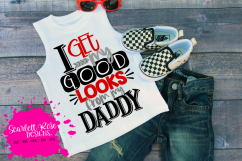 I Get my Good Looks from my Daddy SVG Product Image 1