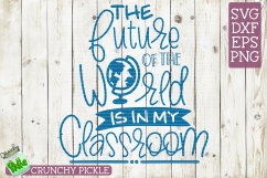 The Future of the World is in My Classroom SVG Product Image 2