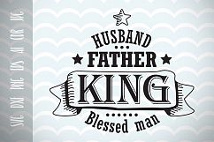 Husband Gift SVG father king blessed man, Dad SVG Father&#039;s Day SVG Vector File, Cut File, Fun Phrases, Ai, Eps, Dxf, Png, Jpg Product Image 1