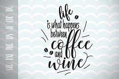Fun Quote for Life, Life is that happens between Coffee and Wine SVG, Cut File, Inspirational Quote, Ai, Eps, Dxf, Png, Jpg Product Image 1