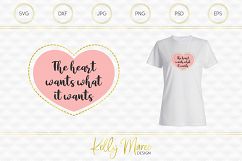 The Heart Wants What It Wants - Love Quote SVG File Product Image 1
