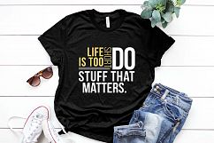 Life is too short Do stuff that matters Printable Product Image 1