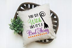 You Say Witch like it&#039;s a Bad Thing SVG Cut File - Halloween Product Image 6