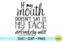 If My Mouth Doesn&#039;t Say It My Face Definitely Will SVG  Product Image 2