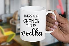 Vodka SVG - There&#039;s a chance this is vodka Product Image 2